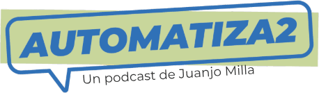 Automatiza2, un podcast de Juanjo Milla